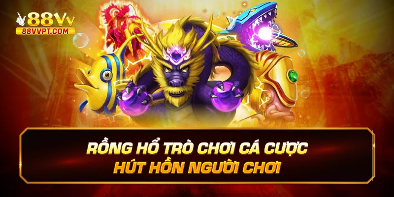 Rồng Hổ Trò Chơi Cá Cược Hút Hồn Người Chơi