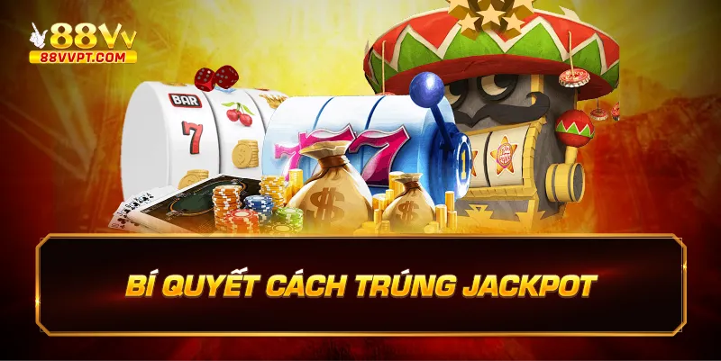 Bí quyết cách trúng jackpot.