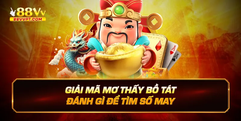 Giải mã mơ thấy bồ tát đánh gì để tìm số may