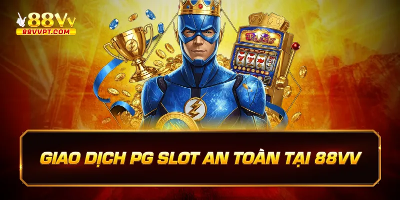 Giao dịch PG slot an toàn tại 88vv.