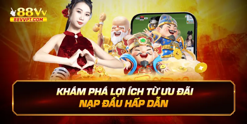 Khám phá lợi ích từ ưu đãi nạp đầu hấp dẫn.