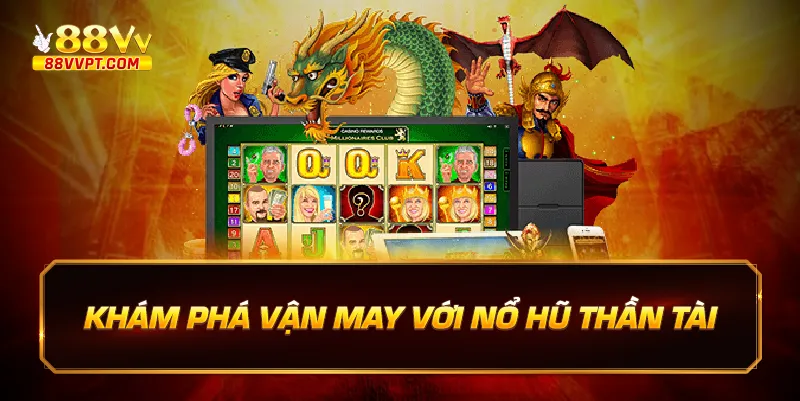 Khám phá vận may với Nổ hũ thần tài.