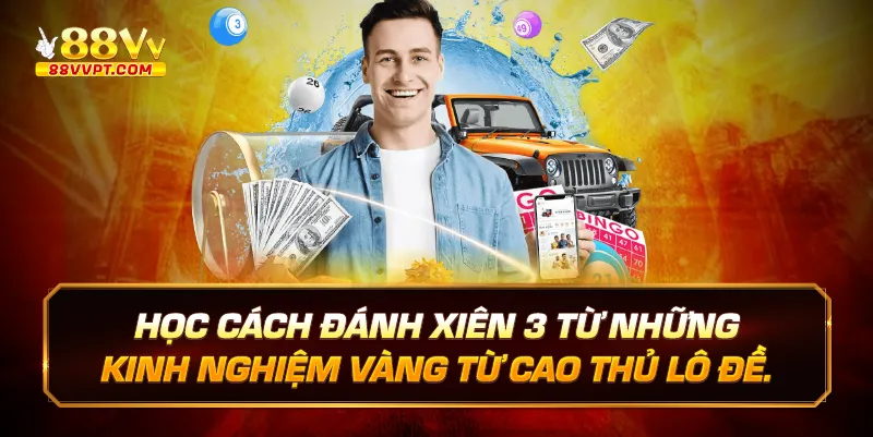 Học cách đánh xiên 3 từ những kinh nghiệm vàng từ cao thủ lô đề.