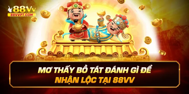 Mơ thấy bồ tát đánh gì để nhận lộc tại 88vv.