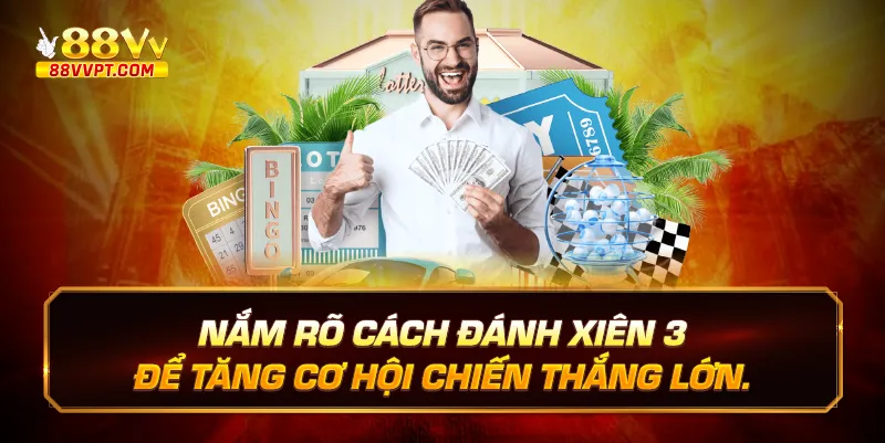 Nắm rõ cách đánh xiên 3 để tăng cơ hội chiến thắng lớn.