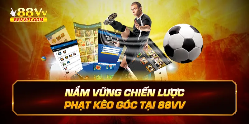 Nắm vững chiến lược phạt kèo góc tại 88vv.