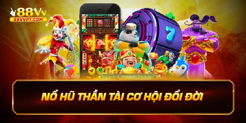 Nổ hũ thần tài cơ hội đổi đời