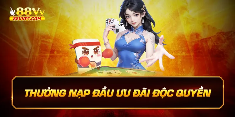 thưởng nạp đầu ưu đãi độc quyền