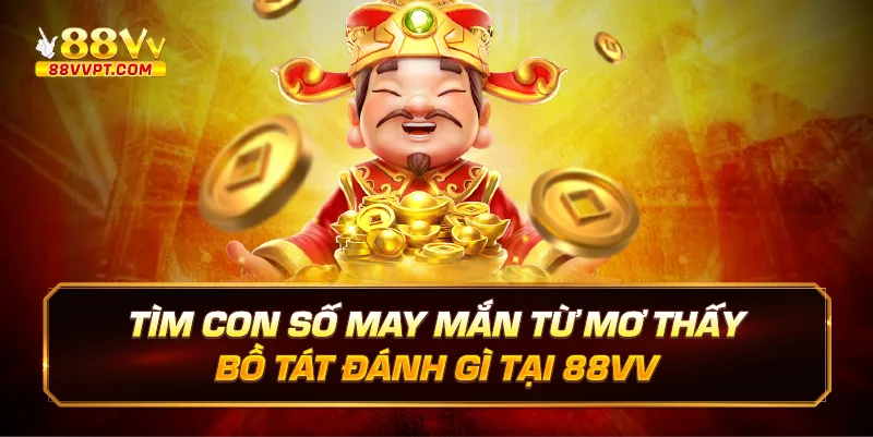 Tìm con số may mắn từ mơ thấy bồ tát đánh gì tại 88vv.