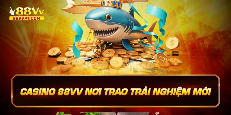 Casino 88vv nơi trao trải nghiệm mới