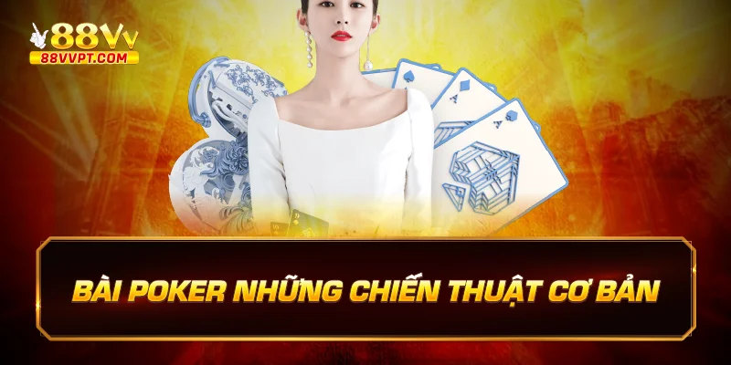 Bài poker những chiến thuật cơ bản