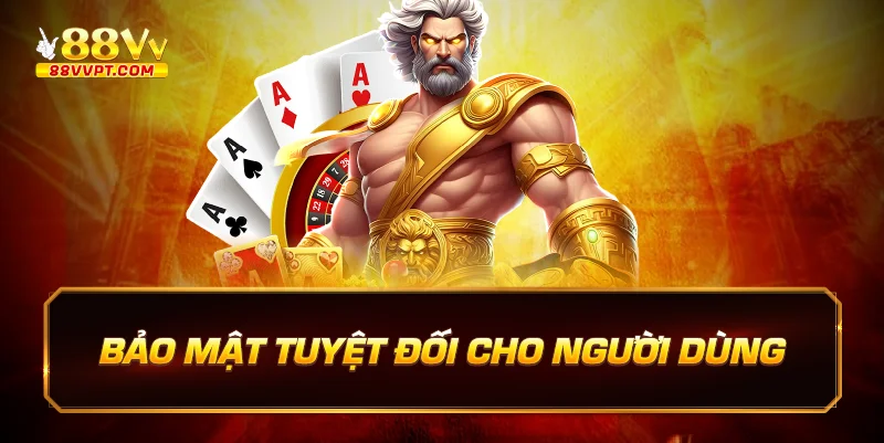 Bảo Mật Tuyệt Đối Cho Người Dùng