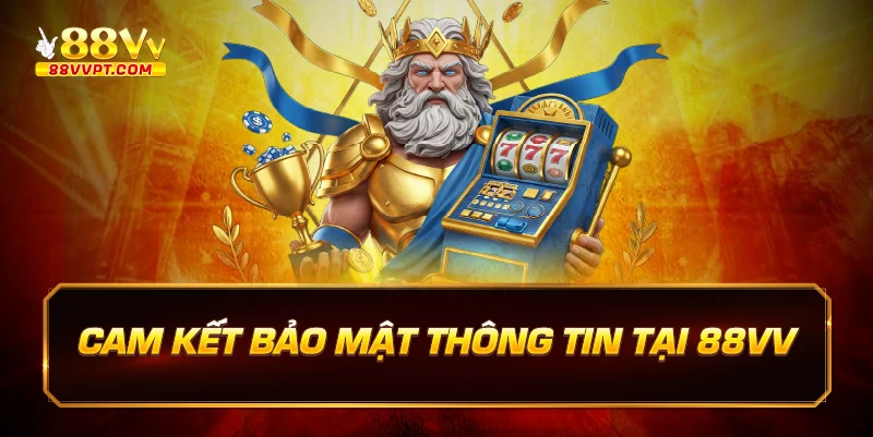 Cam kết bảo mật thông tin tại 88vv