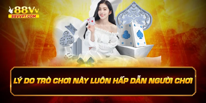 Lý Do Trò Chơi Này Luôn Hấp Dẫn Người Chơi