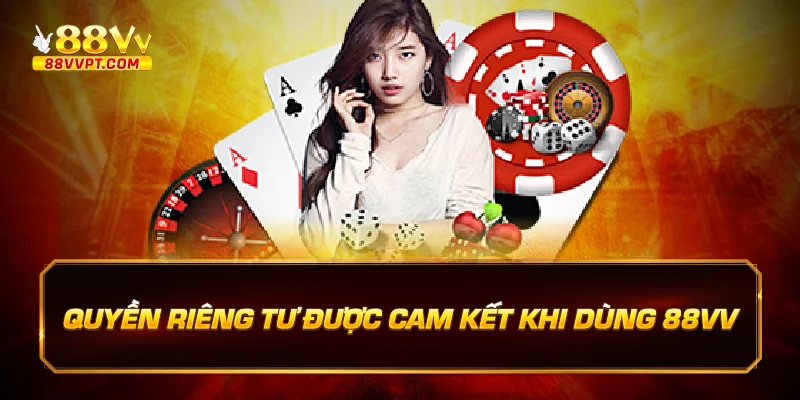 Quyền riêng tư được cam kết khi dùng 88vv