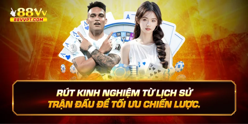 Rút Kinh Nghiệm Từ Lịch Sử Trận Đấu Để Tối Ưu Chiến Lược.