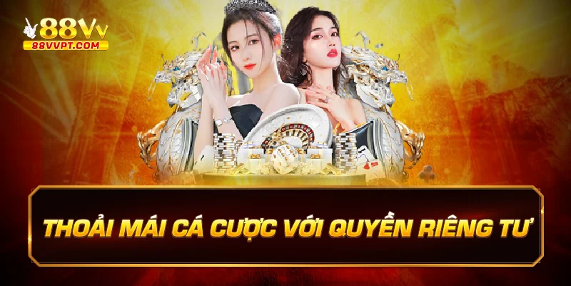 Thoải mái cá cược với quyền riêng tư