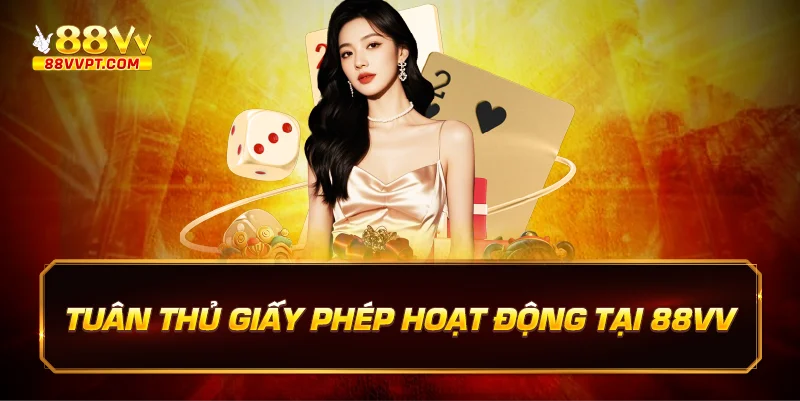 Tuân thủ giấy phép hoạt động tại 88vv