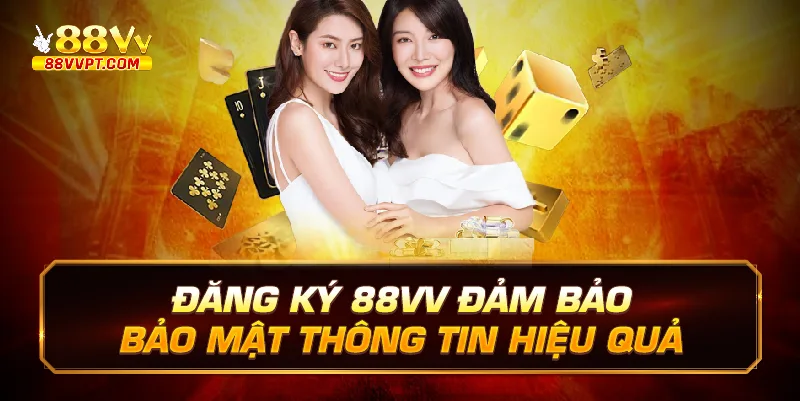 Đăng ký 88vv đảm bảo bảo mật thông tin hiệu quả