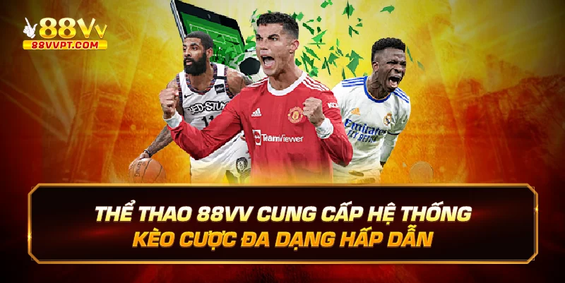 Thể thao 88vv cung cấp hệ thống kèo cược đa dạng, hấp dẫn