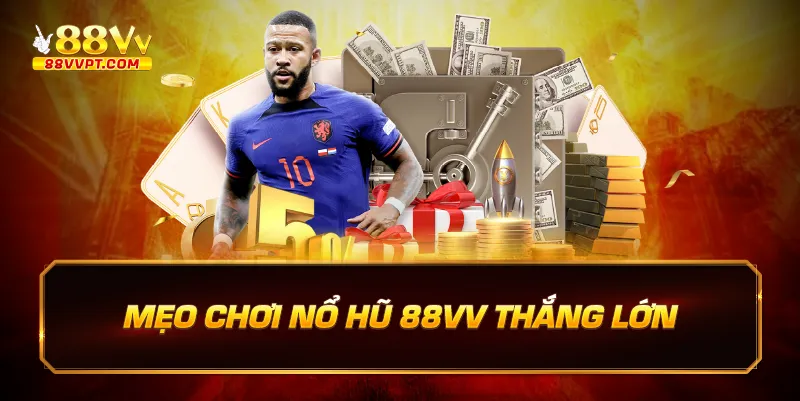 Mẹo chơi nổ hũ 88vv thắng lớn.