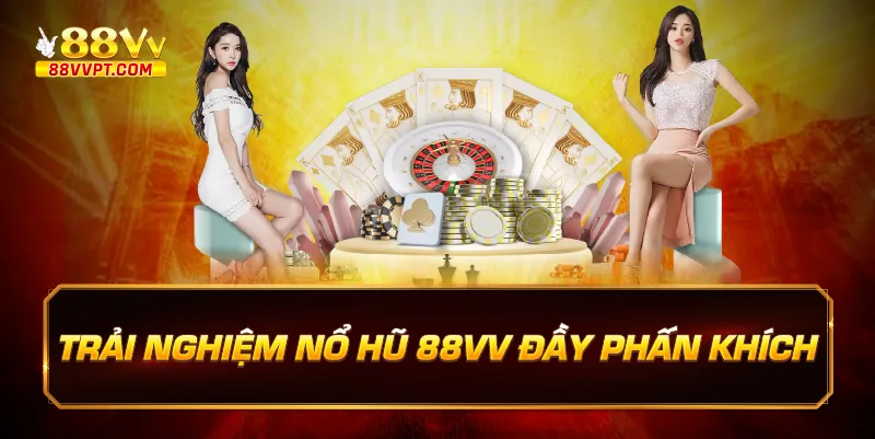 Trải nghiệm nổ hũ 88vv đầy phấn khích.