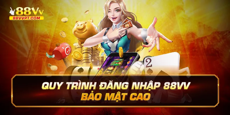 Quy trình đăng nhập 88vv bảo mật cao