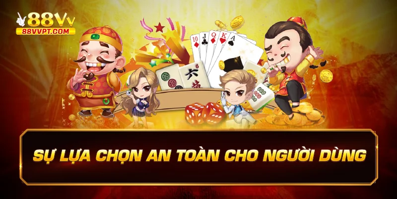 Sự Lựa Chọn An Toàn Cho Người Dùng